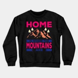 Home Is Where the Mountain Are Crewneck Sweatshirt